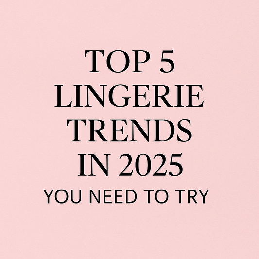 Top 5 Lingerie Trends in 2025 You Need to Try