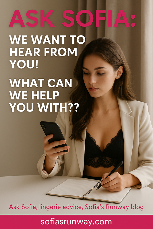Ask Sofia: We Want to Hear From You! What Can We Help You With??